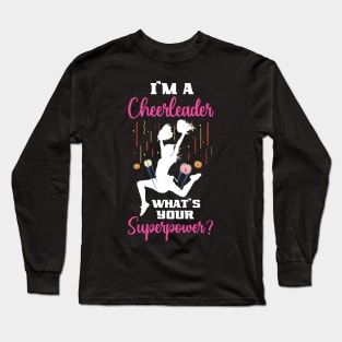 Im a cheerleader whats your superpower Long Sleeve T-Shirt